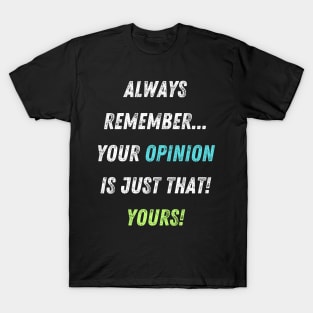 Your Opinions are Your Opinions Funny Insult T-Shirt